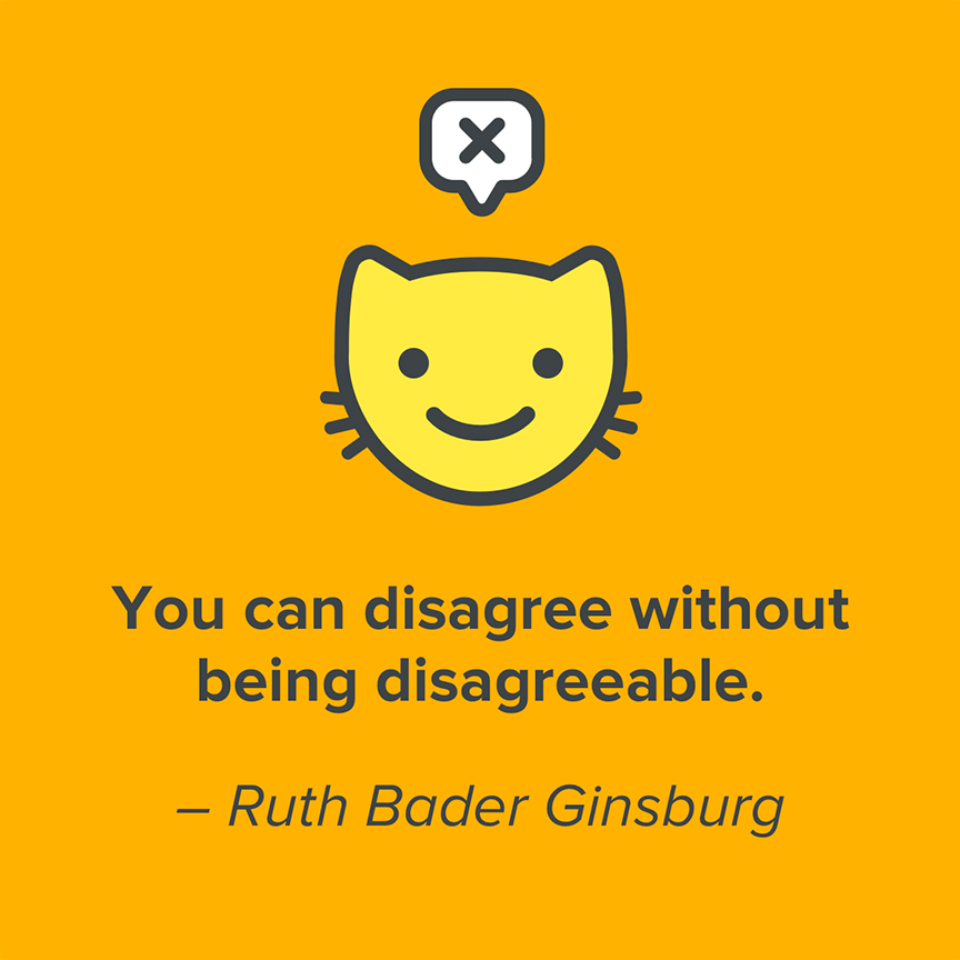 You can disagree without being disagreeable - Ruth Bader Ginsburg